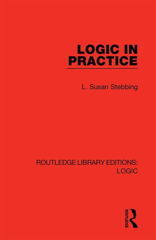 Book cover of Logic in Practice (Routledge Library Editions: Logic)