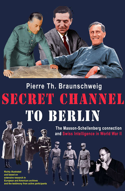 Book cover of Secret Channel to Berlin: The Masson-Schellenberg Connection and Swiss Intelligence in World War II