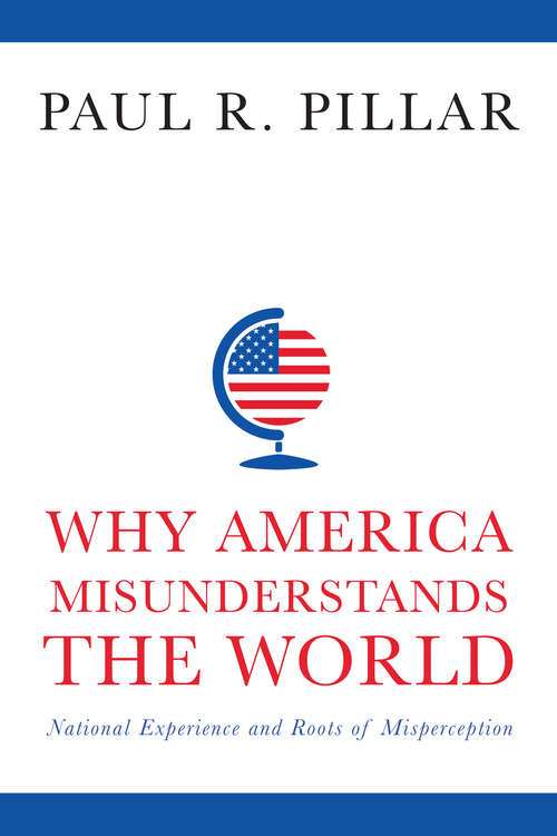 Book cover of Why America Misunderstands the World: National Experience and Roots of Misperception