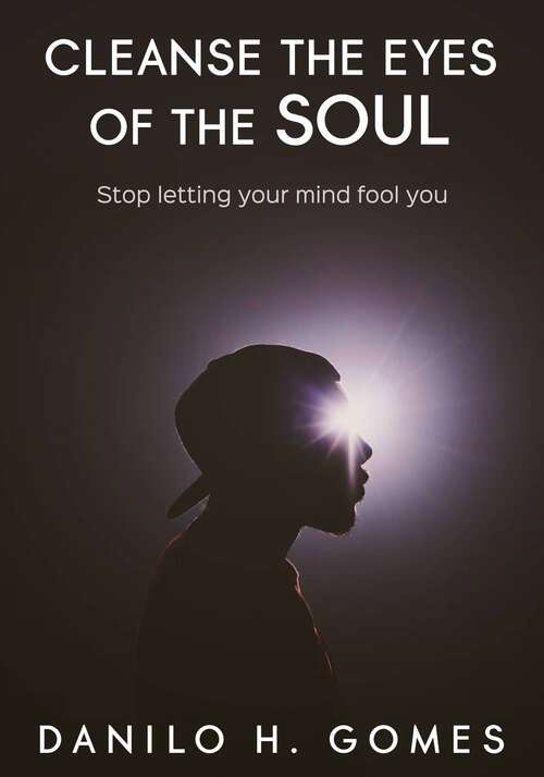 Book cover of Cleanse the Eyes of the Soul: Stop letting your mind fool you