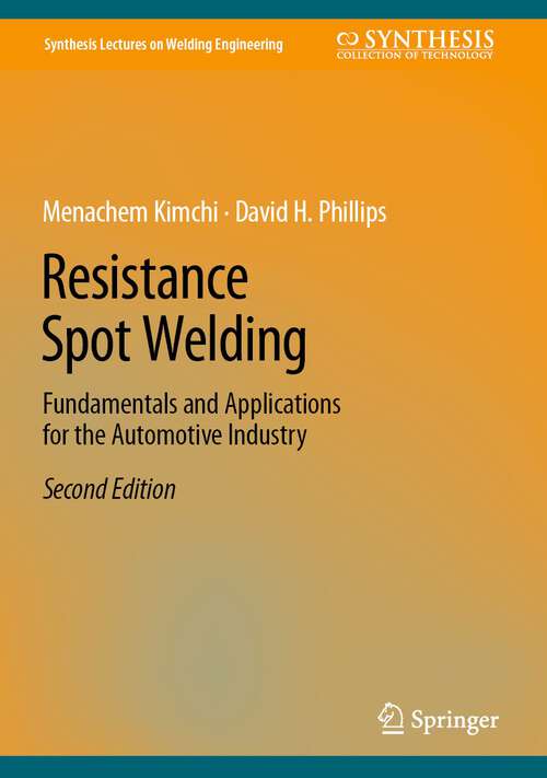 Book cover of Resistance Spot Welding: Fundamentals and Applications for the Automotive Industry (2nd ed. 2023) (Synthesis Lectures on Welding Engineering)