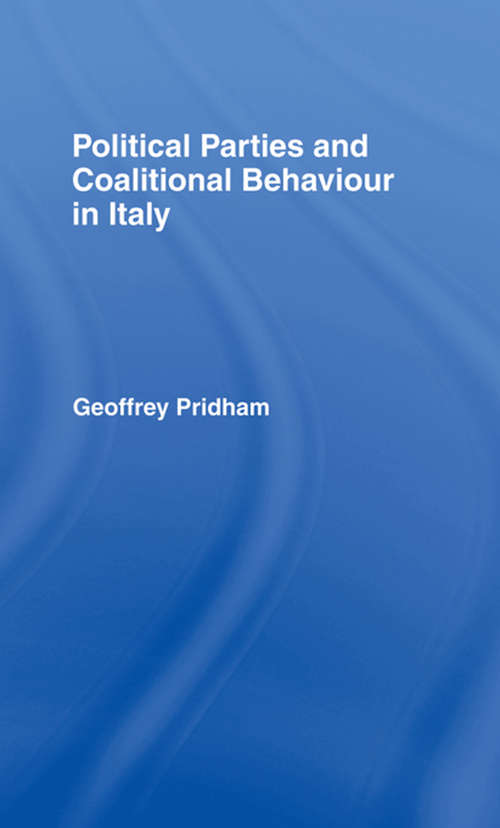 Book cover of Political Parties and Coalitional Behaviour in Italy