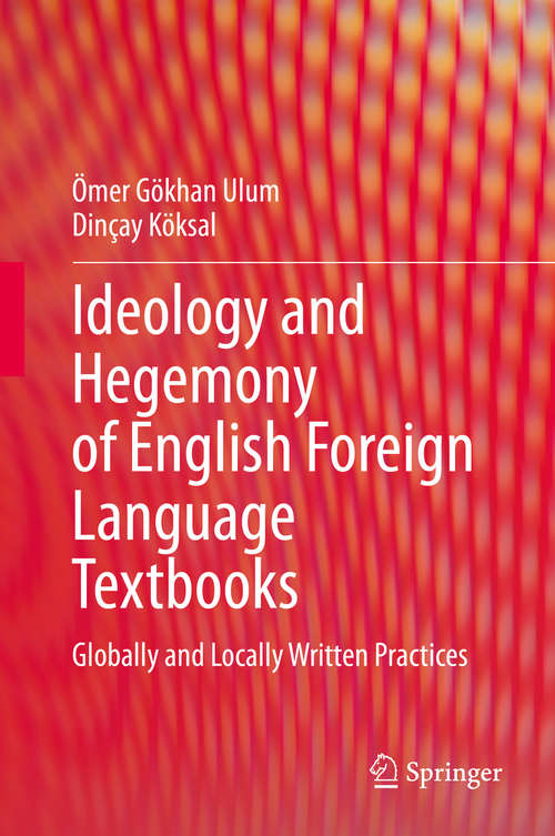Book cover of Ideology and Hegemony of English Foreign Language Textbooks: Globally and Locally Written Practices (1st ed. 2019)