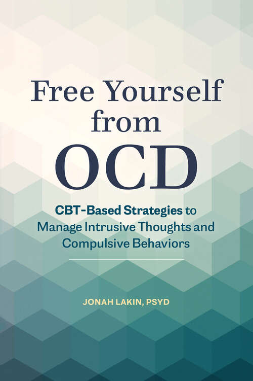 Book cover of Free Yourself from OCD: CBT-Based Strategies to Manage Intrusive Thoughts and Compulsive Behaviors