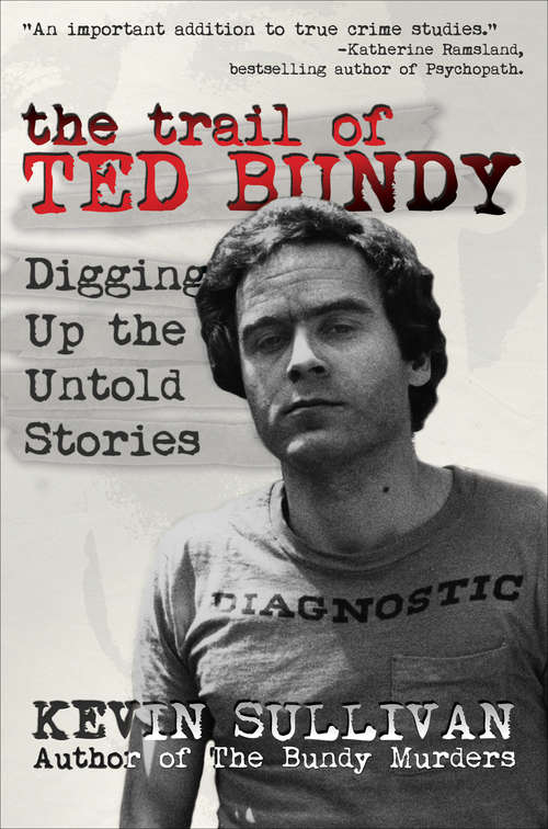 Book cover of The Trail of Ted Bundy: Digging Up the Untold Stories