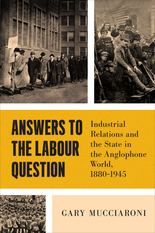 Book cover of Answers to the Labour Question: Industrial Relations and the State in the Anglophone World, 1880–1945 (Political Development: Comparative Perspectives)