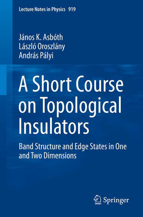 Book cover of A Short Course on Topological Insulators: Band Structure and Edge States in One and Two Dimensions (Lecture Notes in Physics #919)