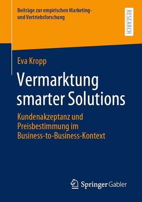 Book cover of Vermarktung smarter Solutions: Kundenakzeptanz und Preisbestimmung im Business-to-Business-Kontext (1. Aufl. 2021) (Beiträge zur empirischen Marketing- und Vertriebsforschung)