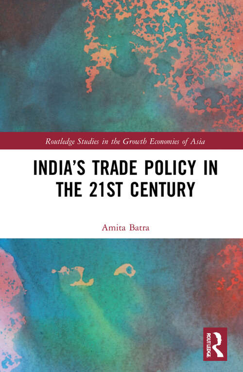 Book cover of India’s Trade Policy in the 21st Century (Routledge Studies in the Growth Economies of Asia)