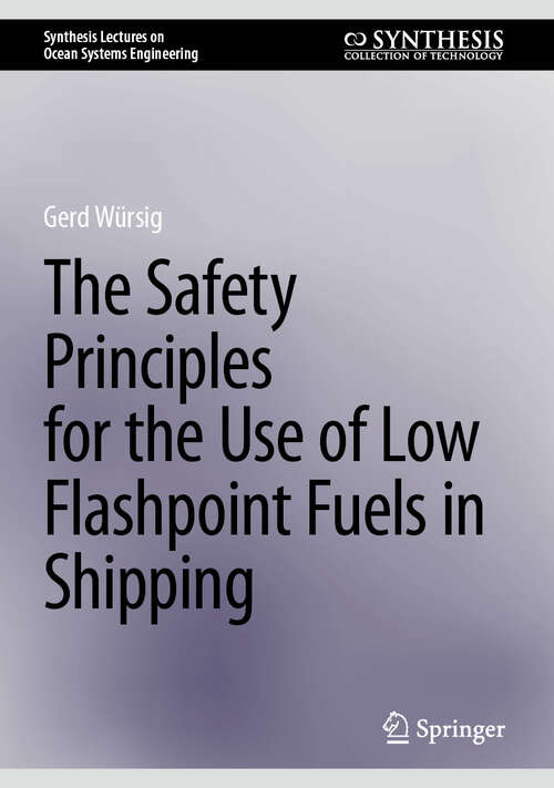 Book cover of The Safety Principles for the Use of Low Flashpoint Fuels in Shipping (2025) (Synthesis Lectures on Ocean Systems Engineering)