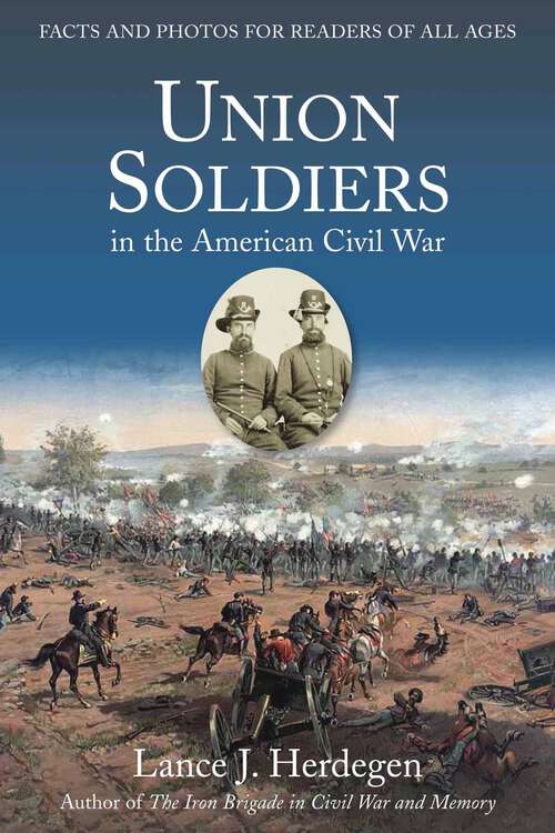 Book cover of Union Soldiers in the American Civil War: Facts and Photos for Readers of All Ages