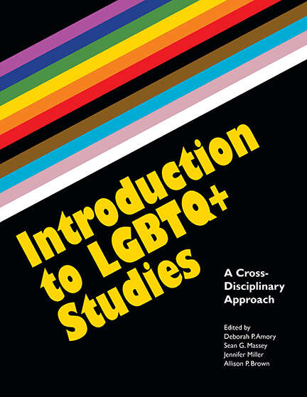 Book cover of Introduction to LGBTQ+ Studies: A Cross-Disciplinary Approach (Open Educational Resources)