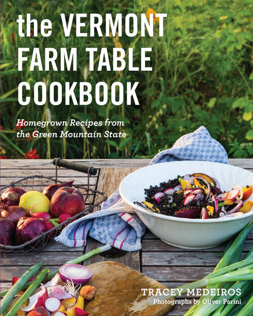 Book cover of The Vermont Farm Table Cookbook (10th anniversary): Homegrown Recipes From The Green Mountain State (10th anniversary)
