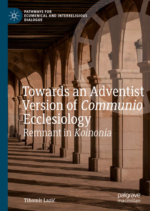 Book cover of Towards an Adventist Version of Communio Ecclesiology: Remnant in Koinonia (1st ed. 2019) (Pathways for Ecumenical and Interreligious Dialogue)