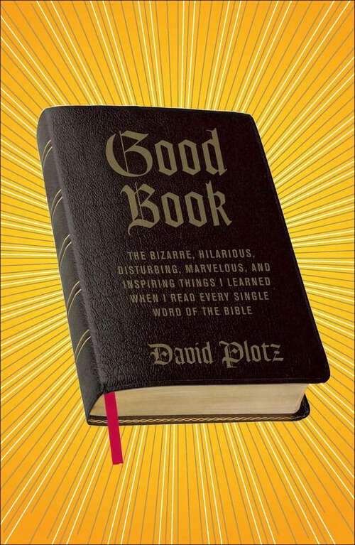 Book cover of Good Book: The Bizarre, Hilarious, Disturbing, Marvelous, and Inspiring Things I Learned When I Read Every Single Word of the Bible