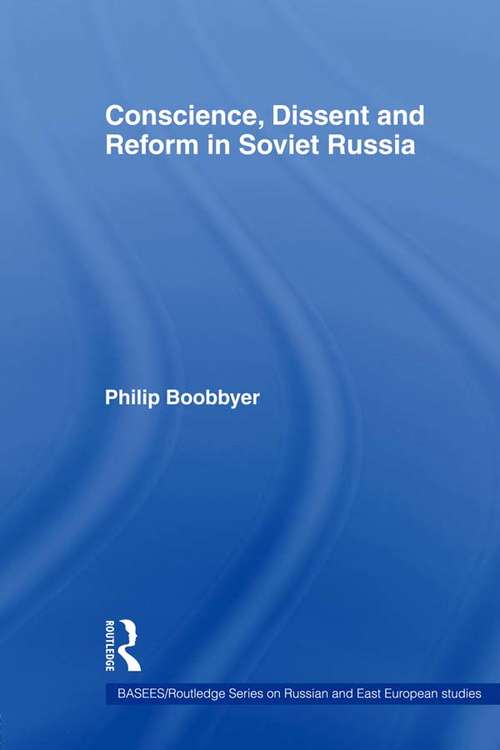 Book cover of Conscience, Dissent and Reform in Soviet Russia (BASEES/Routledge Series on Russian and East European Studies: Vol. 21)