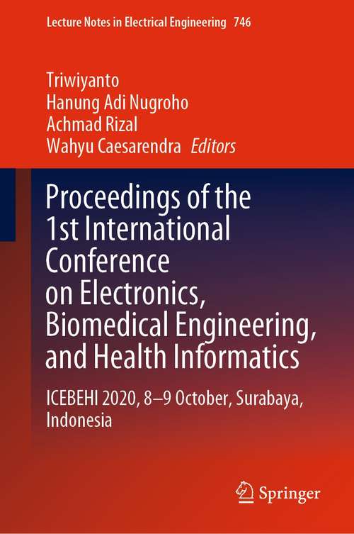 Book cover of Proceedings of the 1st International Conference on Electronics, Biomedical Engineering, and Health Informatics: ICEBEHI 2020, 8-9 October, Surabaya, Indonesia (1st ed. 2021) (Lecture Notes in Electrical Engineering #746)
