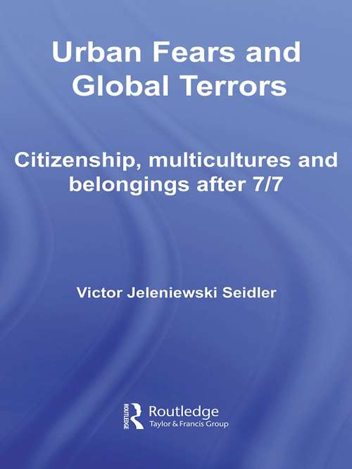 Book cover of Urban Fears and Global Terrors: Citizenship, Multicultures and Belongings After 7/7 (International Library Of Sociology Ser.)