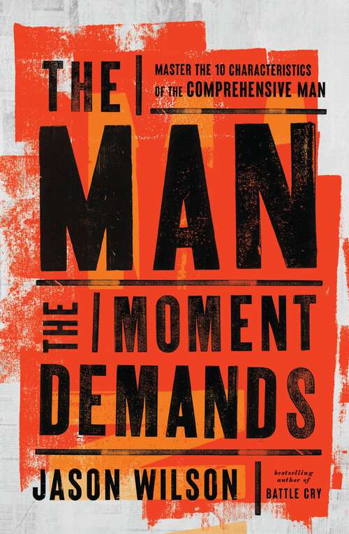 Book cover of The Man the Moment Demands: Master the 10 Characteristics of the Comprehensive Man