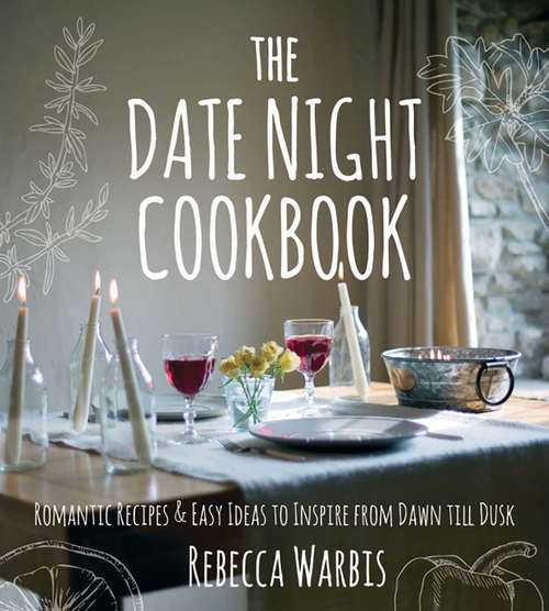 Book cover of The Date Night Cookbook: Romantic Recipes & Easy Ideas to Inspire from Dawn till Dusk