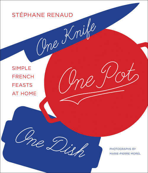 Book cover of One Knife, One Pot, One Dish: Simple French Feasts at Home