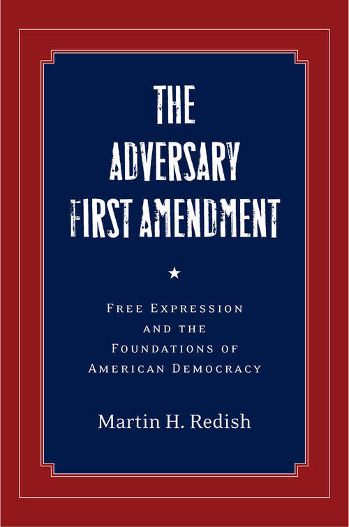 Book cover of The Adversary First Amendment: Free Expression and the Foundations of American Democracy