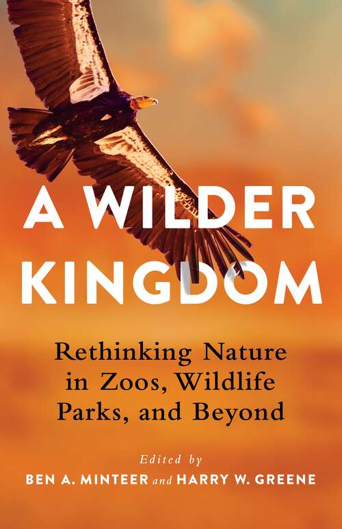 Book cover of A Wilder Kingdom: Rethinking Nature in Zoos, Wildlife Parks, and Beyond