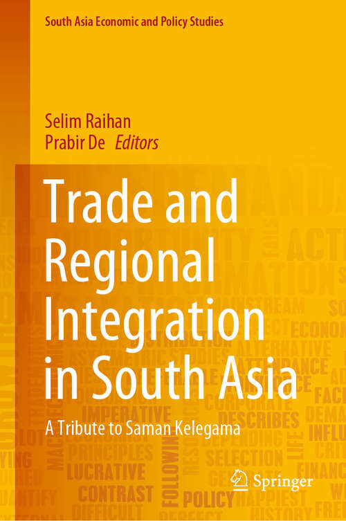 Book cover of Trade and Regional Integration in South Asia: A Tribute to Saman Kelegama (1st ed. 2020) (South Asia Economic and Policy Studies)