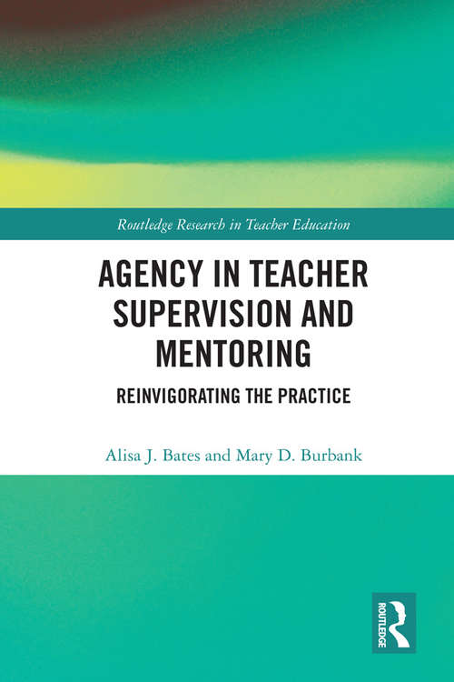 Book cover of Agency in Teacher Supervision and Mentoring: Reinvigorating the Practice (Routledge Research in Teacher Education)