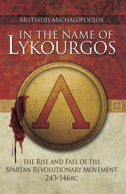 Book cover of In the Name of Lykourgos: The Rise and Fall of the Spartan Revolutionary Movement (243–146 BC)