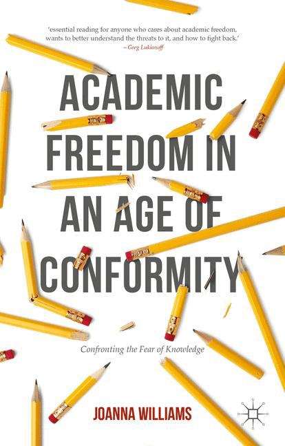 Book cover of Academic Freedom in an Age of Conformity: Confronting The Fear Of Knowledge (Palgrave Critical University Studies)