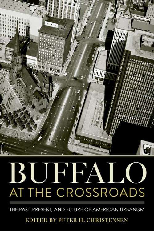 Book cover of Buffalo at the Crossroads: The Past, Present, and Future of American Urbanism