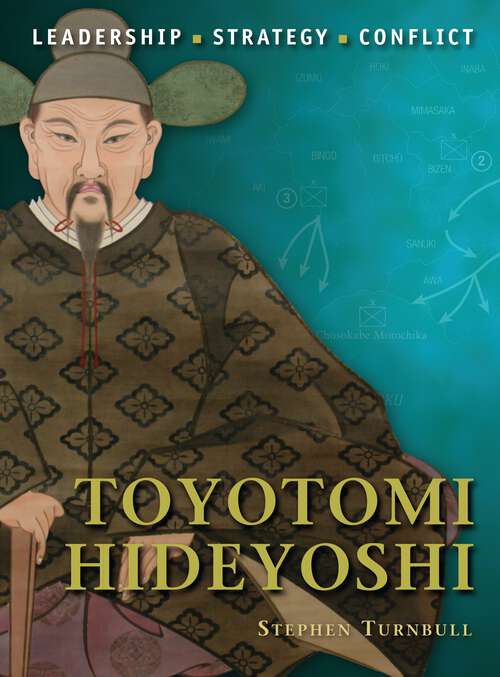 Book cover of Toyotomi Hideyoshi: The Background, Strategies, Tactics and Battlefield Experiences of the Greatest Commanders of History