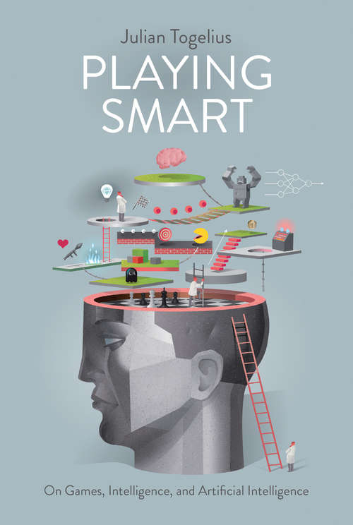 Book cover of Playing Smart: On Games, Intelligence, and Artificial Intelligence (Playful Thinking)