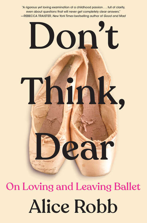 Book cover of Don't Think, Dear: On Loving and Leaving Ballet