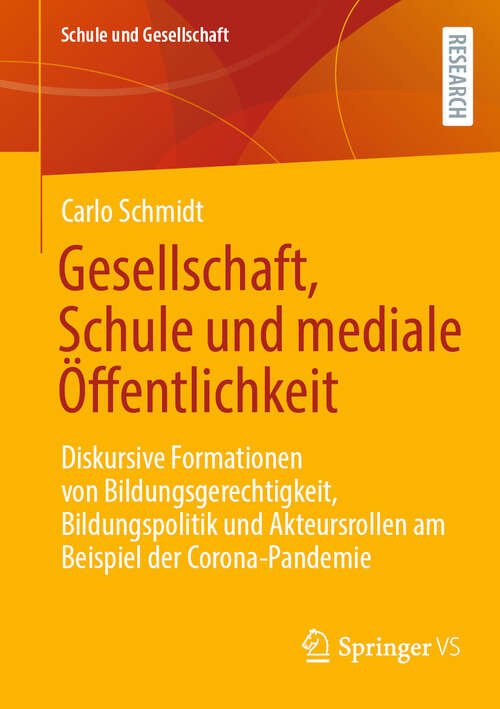 Book cover of Gesellschaft, Schule und mediale Öffentlichkeit: Diskursive Formationen von Bildungsgerechtigkeit, Bildungspolitik und Akteursrollen am Beispiel der Corona-Pandemie (Schule und Gesellschaft #6)