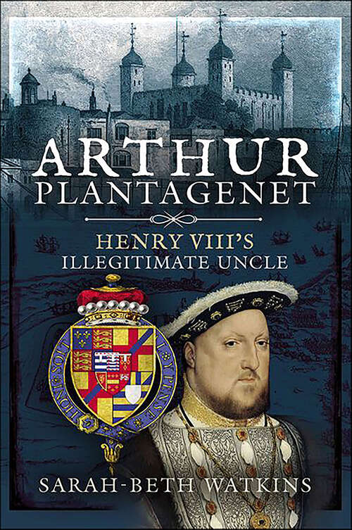 Book cover of Arthur Plantagenet: Henry VIII's Illegitimate Uncle