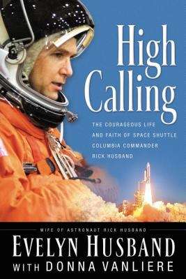 Book cover of High Calling: The Courageous Life and Faith of Space Shuttle Columbia Commander Rick Husband