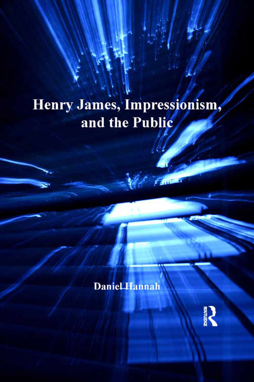 Book cover of Henry James, Impressionism, and the Public