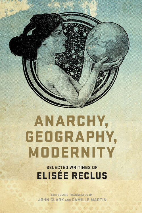 Book cover of Anarchy, Geography, Modernity: Selected Writings of Elisée Reclus