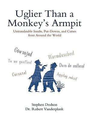 Book cover of Uglier Than a Monkey's Armpit: Untranslatable Insults, Put-Downs, and Curses from Around the World
