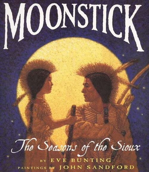 Book cover of Moonstick: The Seasons Of The Sioux (Trophy Picture Bks.)