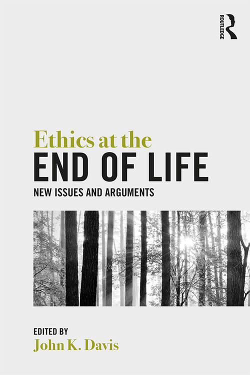 Book cover of Ethics at the End of Life: New Issues and Arguments