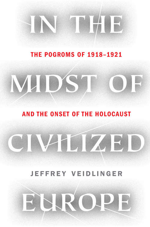 Book cover of In the Midst of Civilized Europe: The Pogroms of 1918-1921 and the Onset of the Holocaust