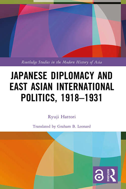 Book cover of Japanese Diplomacy and East Asian International Politics, 1918–1931 (Routledge Studies in the Modern History of Asia)