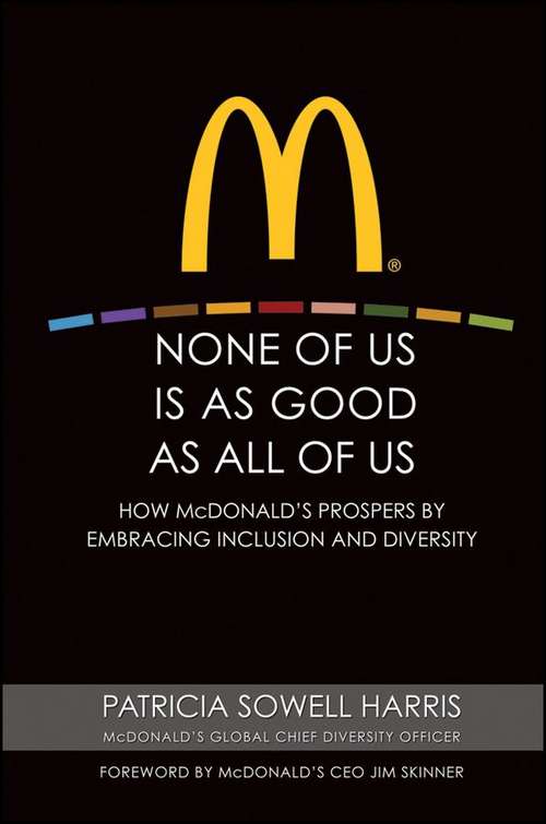 Book cover of None of Us Is as Good as All of Us: How McDonald's Prospers by Embracing Inclusion and Diversity