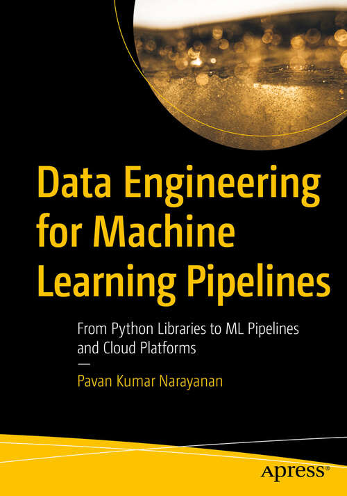 Book cover of Data Engineering for Machine Learning Pipelines: From Python Libraries to ML Pipelines and Cloud Platforms (First Edition)