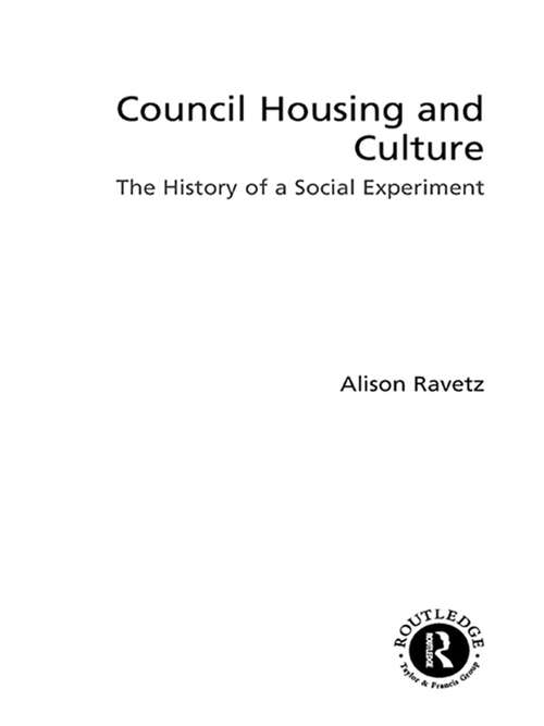 Book cover of Council Housing and Culture: The History of a Social Experiment (Planning, History and Environment Series)