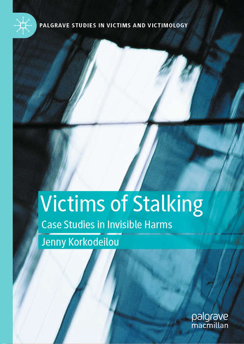 Book cover of Victims of Stalking: Case Studies in Invisible Harms (1st ed. 2020) (Palgrave Studies in Victims and Victimology)