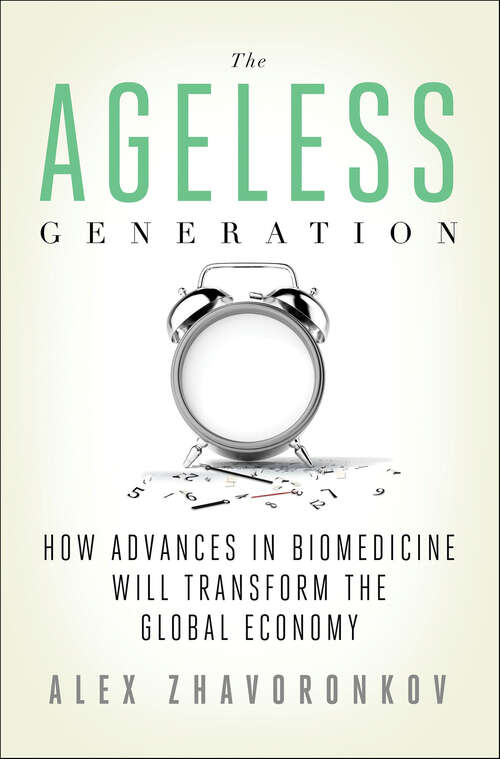 Book cover of The Ageless Generation: How Advances in Biomedicine Will Transform the Global Economy